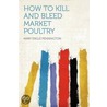 How to Kill and Bleed Market Poultry door Mary Engle Pennington