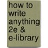 How to Write Anything 2e & E-Library