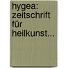 Hygea: Zeitschrift Für Heilkunst... door Onbekend