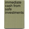 Immediate Cash from Safe Investments door James F. Tucker