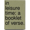 In Leisure Time: a booklet of verse. by William Mavor