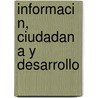 Informaci N, Ciudadan A Y Desarrollo by Norcka Libertad Fernandez Colina