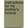 Instructions for My Mother's Funeral door Laura Read