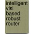 Intelligent Vlsi Based Robust Router