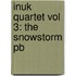 Inuk Quartet Vol 3: The Snowstorm Pb