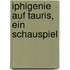 Iphigenie auf Tauris, ein Schauspiel