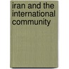 Iran And The International Community door Anoushiravan Ehteshami