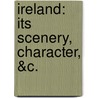 Ireland: Its Scenery, Character, &c. door Mrs S.C. Hall