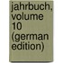 Jahrbuch, Volume 10 (German Edition)