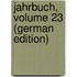 Jahrbuch, Volume 23 (German Edition)