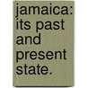 Jamaica: its past and present state. door James Mursell Phillippo