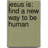 Jesus Is: Find a New Way to Be Human by Judah Smith