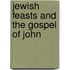 Jewish Feasts and the Gospel of John