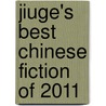 Jiuge's Best Chinese Fiction of 2011 door Wenyong Hou