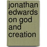Jonathan Edwards on God and Creation by Roger Crisp