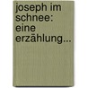 Joseph Im Schnee: Eine Erzählung... door Berthold Auerbach