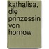 Kathalisa, die Prinzessin von Hornow