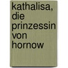 Kathalisa, die Prinzessin von Hornow by Volker Kobelt