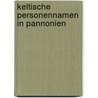 Keltische Personennamen in Pannonien by Wolfgang Meid