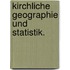 Kirchliche Geographie und Statistik.
