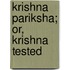 Krishna Pariksha; Or, Krishna Tested