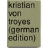 Kristian Von Troyes (German Edition)