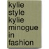 Kylie Style Kylie Minogue In Fashion