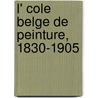 L' Cole Belge de Peinture, 1830-1905 by Camille Lemonnier