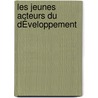 Les Jeunes Acteurs Du DÉveloppement door Grazielle Betina Brandt