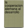 La Cooperacion Alemana Al Desarrollo by Heike Pintor Pirzkall