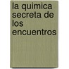 La Quimica Secreta de Los Encuentros door Marc Levy
