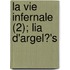 La Vie Infernale (2); Lia D'Argel?'s
