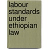 Labour Standards under Ethiopian Law by Mekdes Tadele Woldeyohannes
