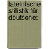Lateinische Stilistik für Deutsche;