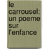 Le Carrousel: Un Poeme Sur L'Enfance