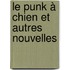 Le punk à chien et autres nouvelles