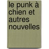 Le punk à chien et autres nouvelles door Philippe Onagre