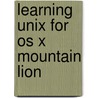 Learning Unix For Os X Mountain Lion door Dave Taylor