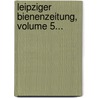 Leipziger Bienenzeitung, Volume 5... door Onbekend