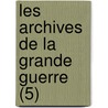 Les Archives de La Grande Guerre (5) door Livres Groupe