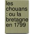 Les Chouans : Ou La Bretagne En 1799