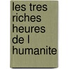 Les Tres Riches Heures de L Humanite door Stefan Zweig