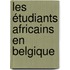Les étudiants africains en Belgique