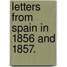 Letters from Spain in 1856 and 1857. by John Leycester Adolphus
