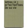 Lettres (4 ); Pr?ec?ed?ees De Sa Vie by Fran Oise D'Aubign?E. De Maintenon
