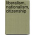 Liberalism, Nationalism, Citizenship