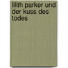 Lilith Parker und der Kuss des Todes door Janine Wilk