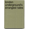 London Underground's Strangest Tales door Iain Spragg