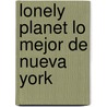 Lonely Planet Lo Mejor de Nueva York by Michael Grosberg