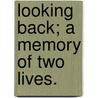 Looking Back; a Memory of Two Lives. door Mary Elizabeth. Shipley